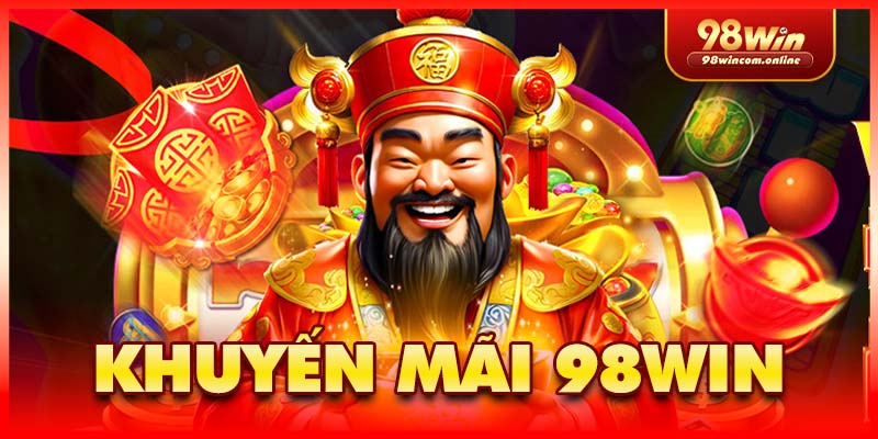 Khuyến mãi 98WIN cực hot, dễ dàng tăng nhanh vốn cược